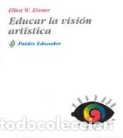 Libros: EDUCAR LA VISI&Oacute;N ART&Iacute;STICA - Elliot W. Eisner - Foto 1