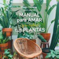 Libros: MANUAL PARA AMAR (Y NO MATAR) TUS PLANTAS - OLIVARES, DIEGO. Lote 400914034