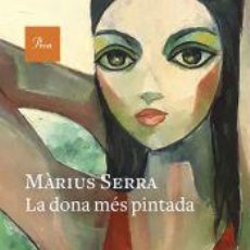 Libros: LA DONA MÉS PINTADA - SERRA, MÀRIUS. Lote 401114704