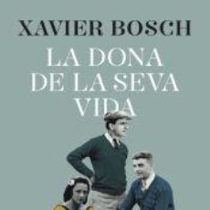 Libros: LA DONA DE LA SEVA VIDA - BOSCH, XAVIER. Lote 401277649