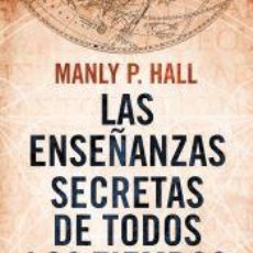 Libros: LAS ENSEÑANZAS SECRETAS DE TODOS LOS TIEMPOS - MANLY P. HALL. Lote 401305619