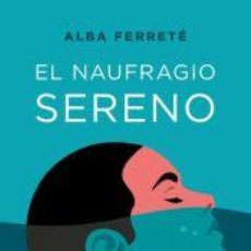 Libros: EL NAUFRAGIO SERENO - FERRETÉ PASCUAL, ALBA. Lote 402415579