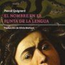 Libros: NOMBRE EN LA PUNTA DE LA LENGUA,EL - QUIGNARD, PASCAL. Lote 403209554