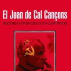 Libros: EL JOAN DE CAL CANÇONS: HISTÒRIA I VIVÈNCIES DUN COMUNISTA - PONS SUMALLA, MÀRIUS. Lote 403289289