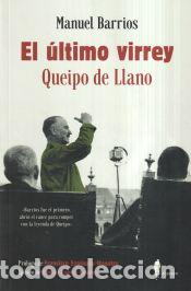 Libros: El &uacute;ltimo virrey: Queipo de Llano - Barrios, Manuel - Foto 1
