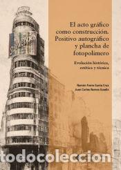 books: El acto gr&aacute;fico como construcci&oacute;n. Positivo autogr&aacute;fico y plancha de fotopol&iacute;mero - Ramos Guadix,