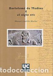 Libros: Bartolom&eacute; de Medina y el siglo XVI - Castillo Martos, Manuel