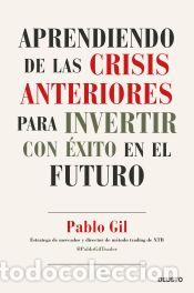 Libri: Aprendiendo de las crisis anteriores para invertir con &eacute;xito en el futuro - Gil, Pablo