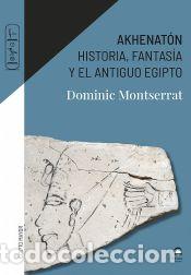 Libri: Akhenat&oacute;n: Historia, fantas&iacute;a y el antiguo Egipto - Montserrat, Dominic