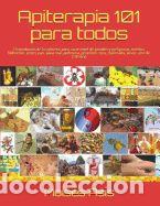 Libros: Apiterapia 101 Para Todos: 15 Productos de la Colmena Para Curar: Miel de Panales Y Meliponas,