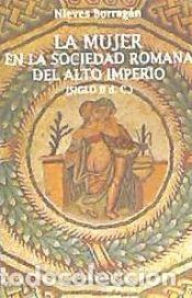 Libri: La mujer en la sociedad romana del alto Imperio (siglo II d.C.) - Borrag&aacute;n Rodr&iacute;guez, Nieves