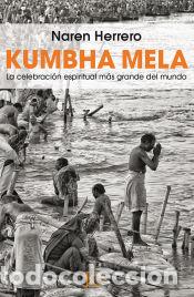 B&uuml;cher: Kumbha Mela: La celebraci&oacute;n espiritual m&aacute;s grande del mundo - Naren Herrero, Jeremias