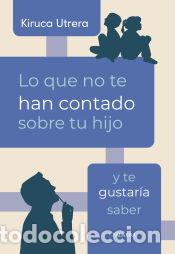 Livres: Lo que no te han contado sobre tu hijo y te gustar&iacute;a saber - Utrera, Kiruca