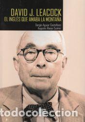 Libros: DAVID J. LEACOK. EL INGLES QUE AMABA LA MONTA&Ntilde;A - SERGIO AGUIAR CASTELLANO & AUGUSTO ALAMO SUAREZ