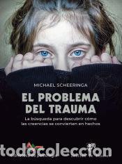 Libri: El problema del trauma. La b&uacute;squeda para descubrir c&oacute;mo las creencias se convierten en hechos -