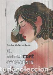 Livres: EL PRIMER CAF&Eacute; CONSCIENTE - Cristina Mu&ntilde;oz de Paula