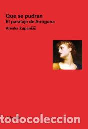 Libros: Que se pudran. El paralaje de Ant&iacute;gona - ALENKA ZUPANICIC