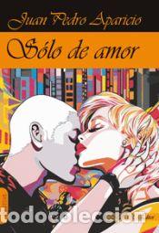 Libros: S&oacute;lo de amor - APARICIO, JUAN PEDRO - Foto 1