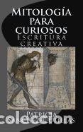 Libri: Mitologia Para Curiosos: Escritura Creativa - Sanchez-Cutillas, Patricia