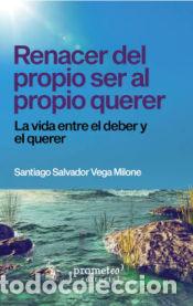 Libri: RENACER DEL PROPIO SER AL PROPIO QUERER - SANTIAGO SALVADOR VEGA MILONE