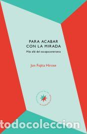 Libros: PARA ACABAR CON LA MIRADA - JUN FUJITA HIROSE - Foto 1