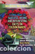Libri: Machine Gun Kelly: Flying High to Success, Weird and Interesting Facts on Richard Colson Baker! -