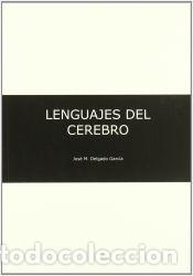 Libri: Los lenguajes del cerebro - Delgado Garc&iacute;a, Jos&eacute; Mar&iacute;a