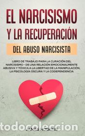 Libri: El Narcisismo y la Recuperaci&oacute;n del Abuso Narcisista. Libro de Trabajo Para la Curaci&oacute;n del