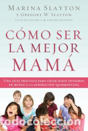 Libros: C&oacute;mo ser la mejor mam&aacute; - Marina Slayton,Gregory Winston Slayton