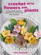 Libros: Crochet with Flowers and Plants: 35 Beautiful Patterns Inspired by Nature and the Seasons -