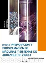 B&uuml;cher: MF0090 Preparaci&oacute;n y programaci&oacute;n de m&aacute;quinas y sistemas de arranque de viruta - Tornero Mart&iacute;nez,