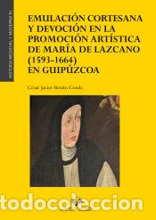 Libros: Emulaci&oacute;n cortesana y devoci&oacute;n en la promoci&oacute;n art&iacute;stica de Mar&iacute;a de Lazcano (1593-1664) en