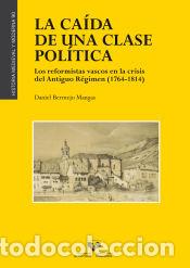 Libros: La ca&iacute;da de una clase pol&iacute;tica. Los reformistas vascos en la crisis del Antiguo R&eacute;gimen (1764-1814)