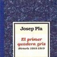 Libros: EL PRIMER QUADERN GRIS. DIETARIS 1918-1919 - JOSEP PLA