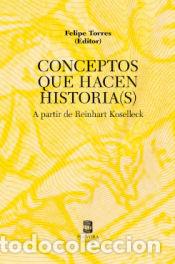 Libros: CONCEPTOS QUE HACEN HISTORIA(S) A PARTIR DE R.KOSELLECK - TORRES, FELIPE (ED.)