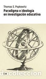 Libri: Paradigma e ideolog&iacute;a en investigaci&oacute;n educativa - Popkewitz, Thomas S.