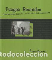 Livres: Fuegos Reunidos: Comentarios contra la sociedad del simulacro - Zapata Santa&uacute;rsula, &Aacute;ngel