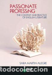 Livres: Passionate Professing: The Context and Practice of English Literature - Mart&iacute;n Alegre, Sara
