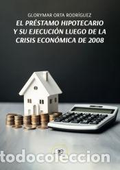 Libri: EL PRE?STAMO HIPOTECARIO Y SU EJECUCIO?N LUEGO DE LA CRISIS ECONO?MICA DE 2008 - Orta Rodr&iacute;guez,
