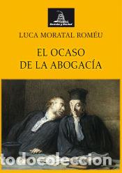 Libros: EL OCASO DE LA ABOGACIA - MORATAL ROMEU, LUCA - Foto 1
