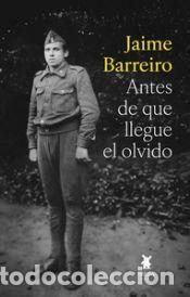 Libri: ANTES DE QUE LLEGUE EL OLVIDO - JAIME BARREIRO