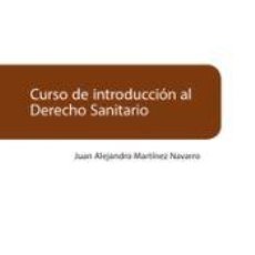 Libros: CURSO DE INTRODUCCIÓN AL DERECHO SANITARIO - MARTÍNEZ NAVARRO, JUAN ALEJANDRO