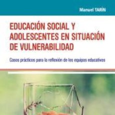 Libros: EDUCACIÓN SOCIAL Y ADOLESCENTES EN SITUACIÓN DE VULNERABILIDAD - TARÍN CAYUELA, MANUEL