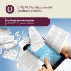 Libros: UF0248. PLANIFICACIÓN DEL PRODUCTO EDITORIAL. CERTIFICADO DE PROFESIONALIDAD: ARGN0109. PRODUCCIÓN