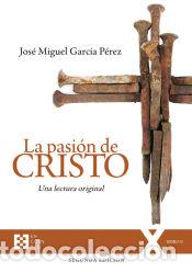 B&uuml;cher: La pasi&oacute;n de Cristo: Una lectura original. Segunda edici&oacute;n (Ed. R&uacute;stica) - Garc&iacute;a P&eacute;rez, Jos&eacute; Miguel