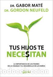 Libros: Tus hijos te necesitan - Gordon Neufeld - Foto 1