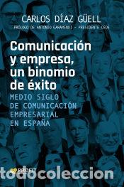 Libros: Comunicaci&oacute;n y empresa, un binomio de &eacute;xito - Diaz G&uuml;ell, Carlos - Foto 1