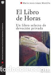 Libros: El Libro de Horas. Un libro selecto de devoci&oacute;n privada - LOPEZ MONTILLA , MARIA JESUS - Foto 1