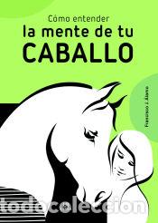 Libros: C&oacute;mo Entender la Mente de Tu Caballo - Alamo, Francisco J. - Foto 1
