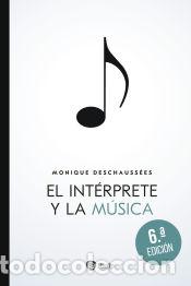 Libros: El int&eacute;rprete y la m&uacute;sica - Deschauss&eacute;es, Monique - Foto 1